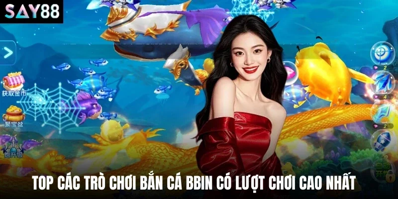Top các trò chơi bắn cá BBIN có lượt chơi cao nhất